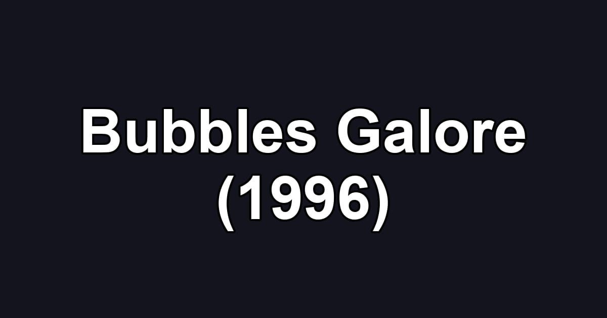 Bubbles Galore (1996)