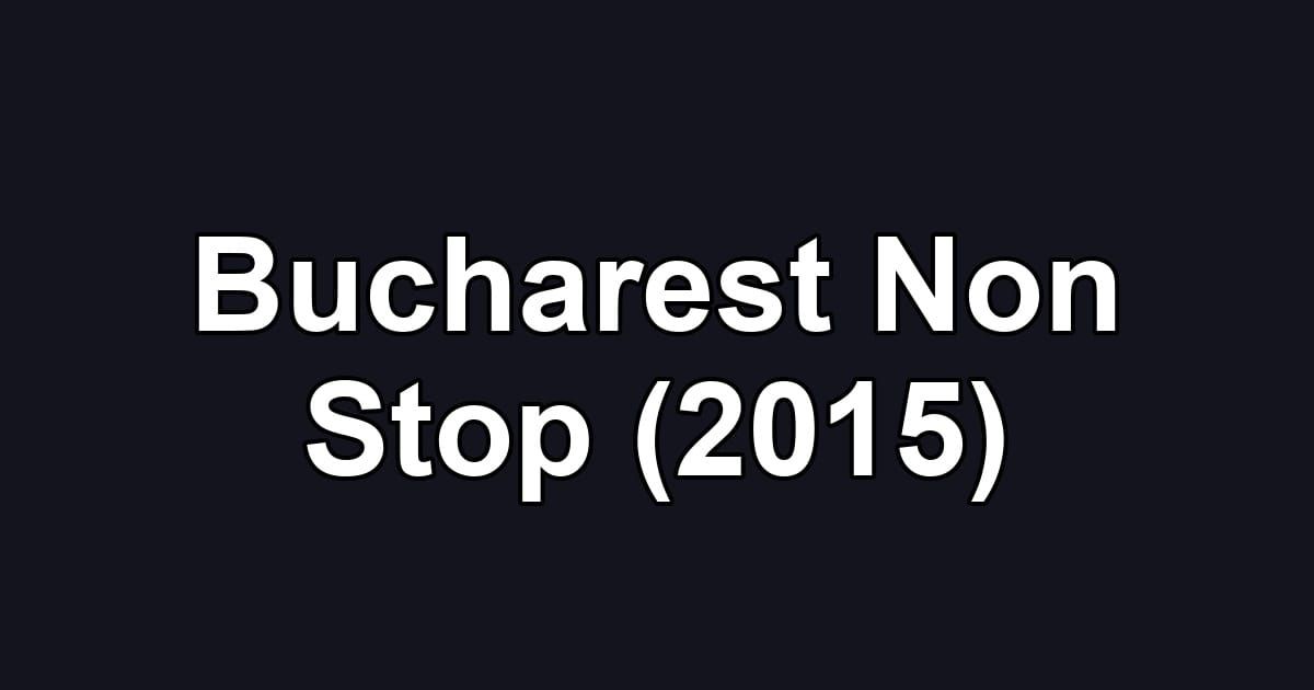 Bucharest Non Stop (2015)