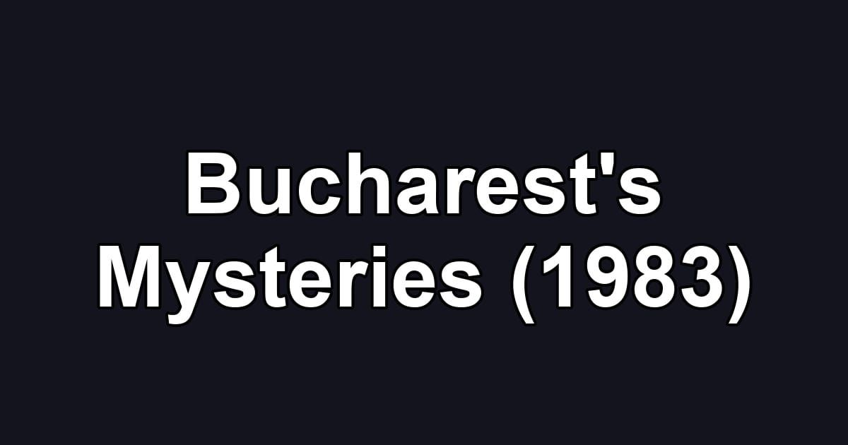 Bucharest's Mysteries (1983)
