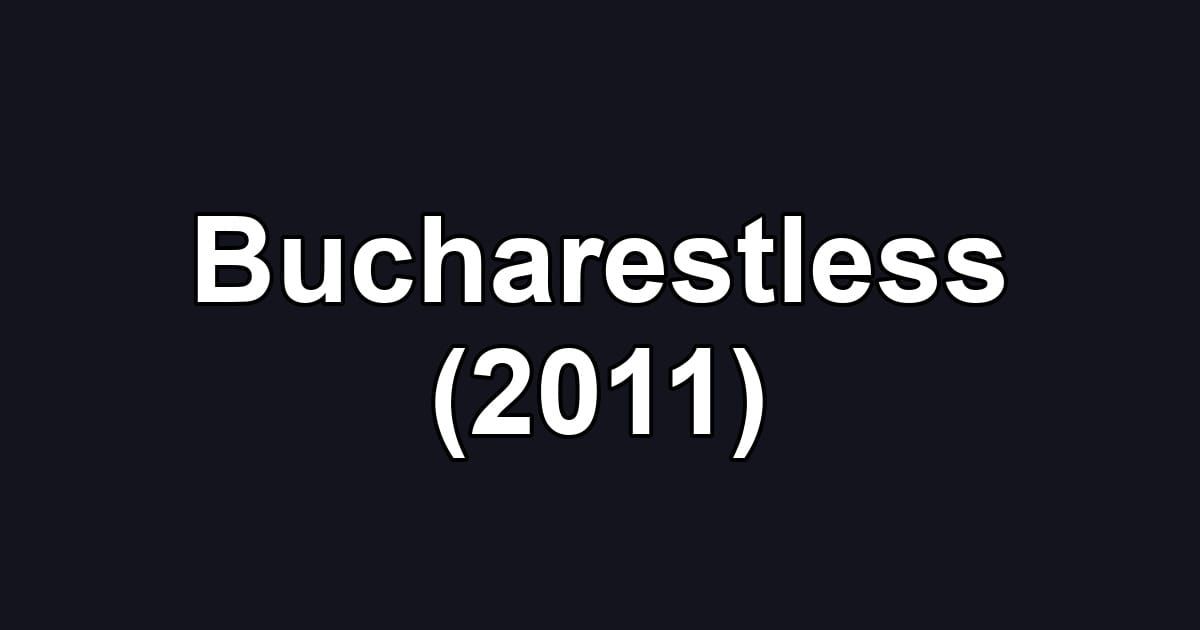 Bucharestless (2011)