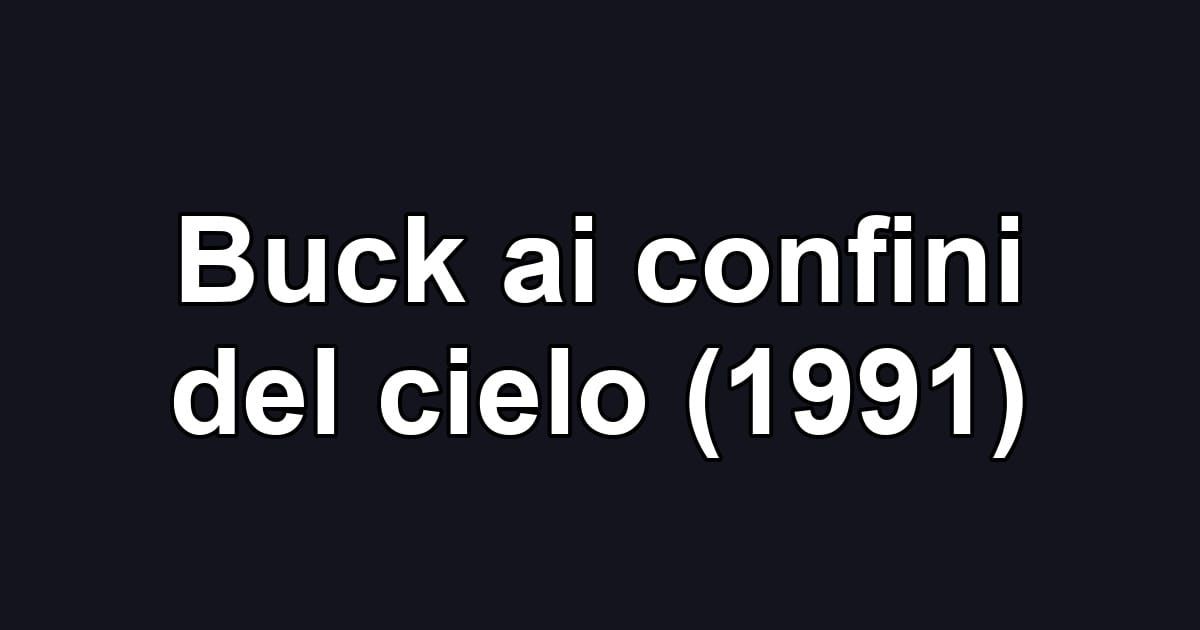 Buck ai confini del cielo (1991)