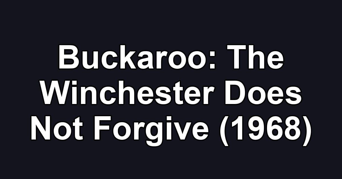 Buckaroo: The Winchester Does Not Forgive (1968)