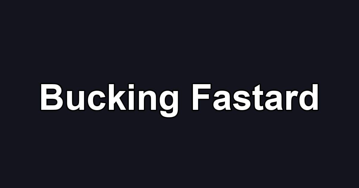 Bucking Fastard