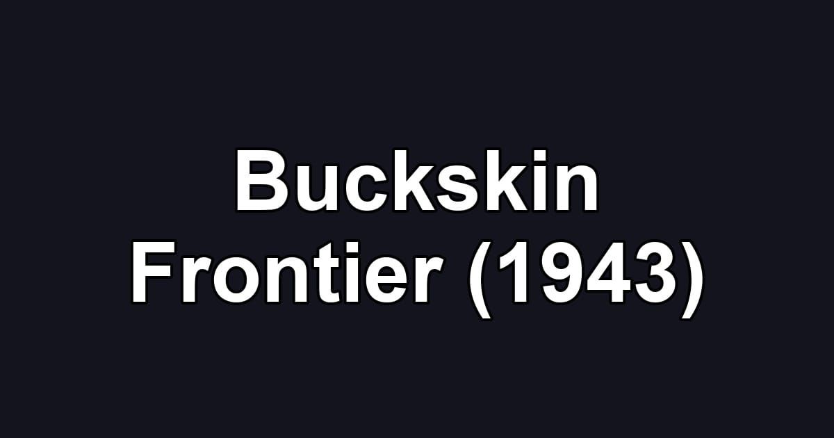 Buckskin Frontier (1943)