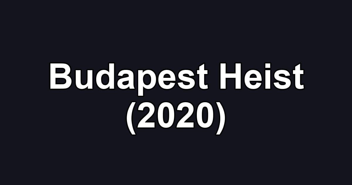 Budapest Heist (2020)