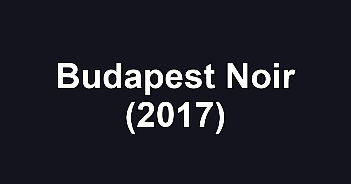 Budapest Noir (2017)
