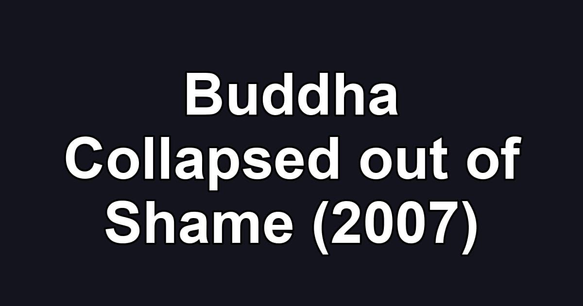 Buddha Collapsed out of Shame (2007)