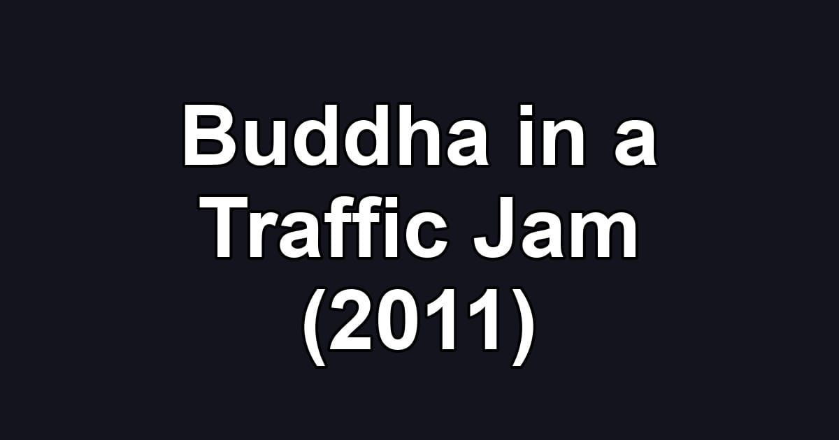 Buddha in a Traffic Jam (2011)