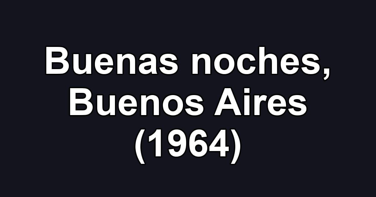 Buenas noches, Buenos Aires (1964)
