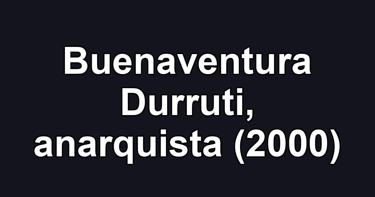 Buenaventura Durruti, anarquista (2000)