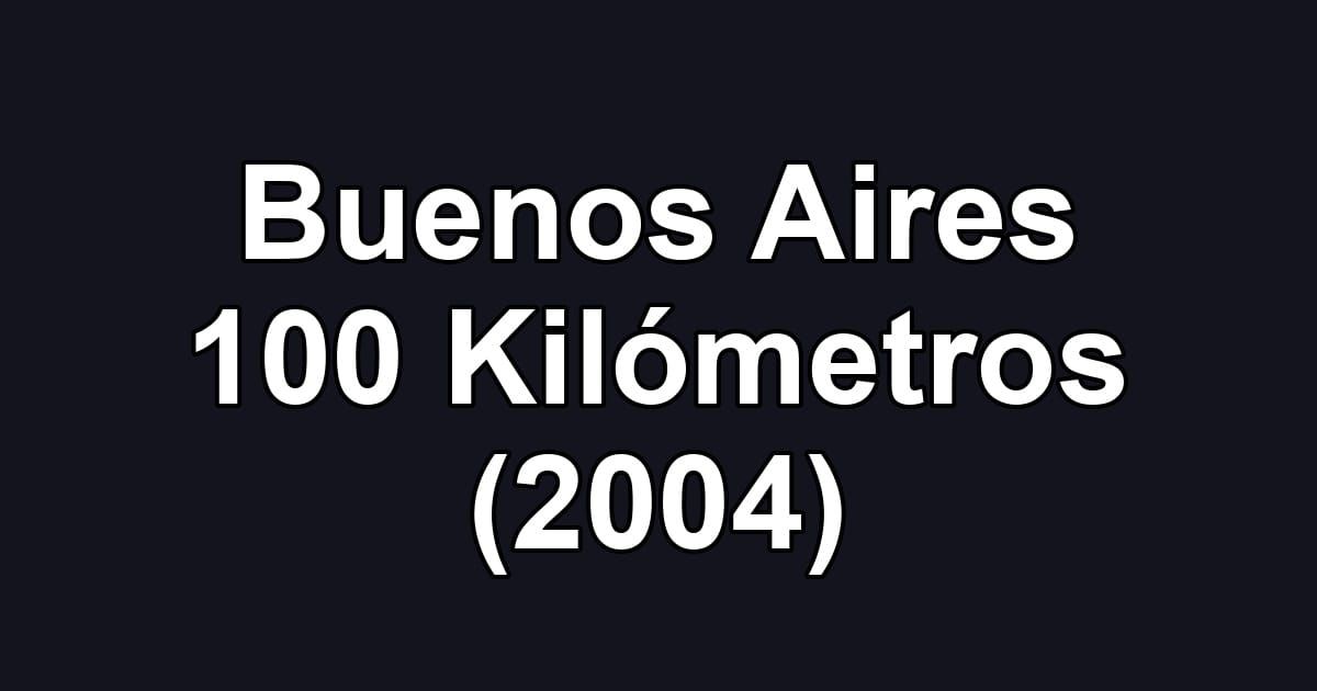 Buenos Aires 100 Kilómetros (2004)