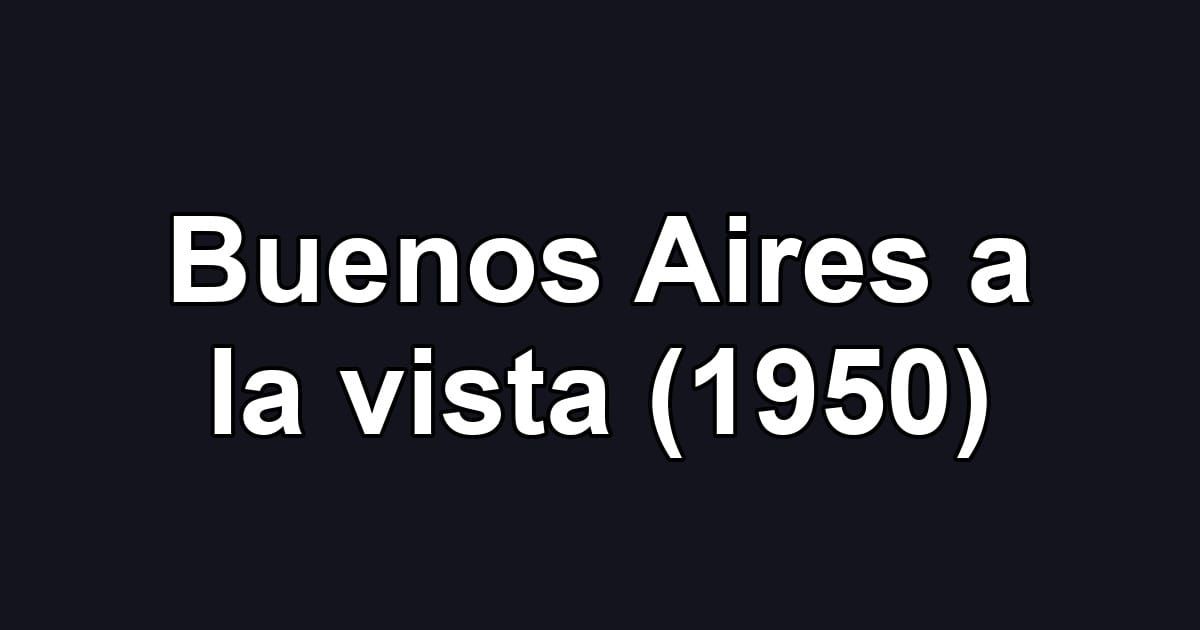 Buenos Aires a la vista (1950)