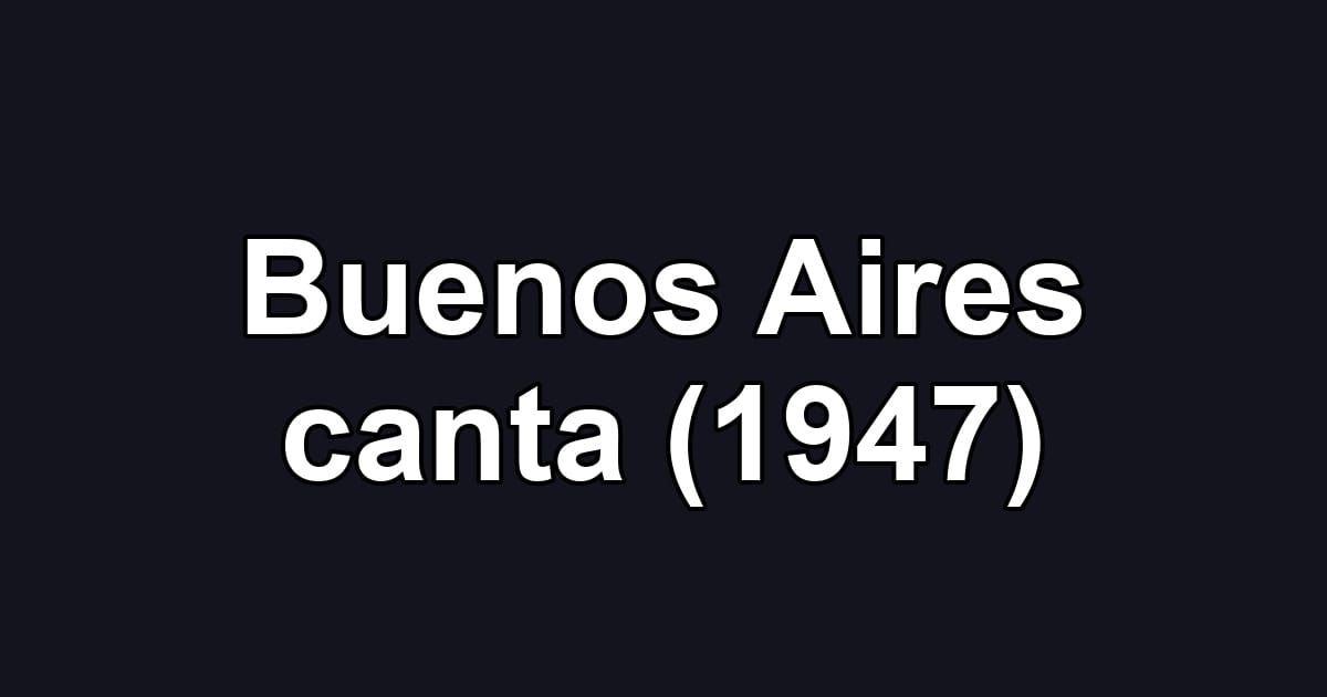 Buenos Aires canta (1947)