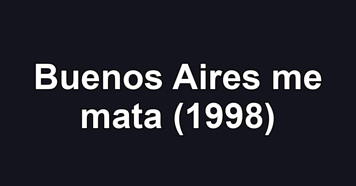 Buenos Aires me mata (1998)