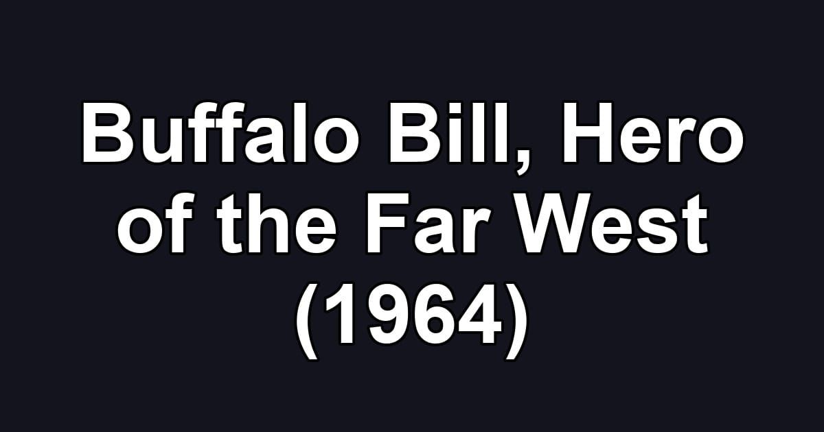 Buffalo Bill, Hero of the Far West (1964)