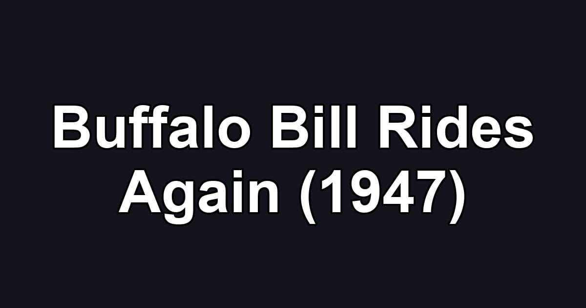 Buffalo Bill Rides Again (1947)