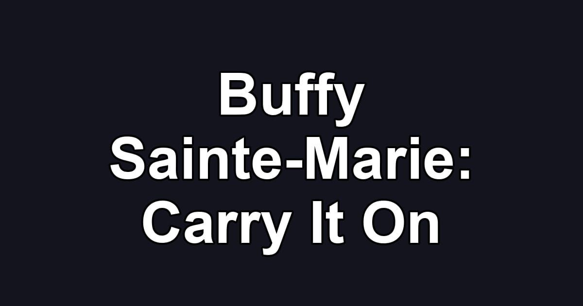 Buffy Sainte-Marie: Carry It On