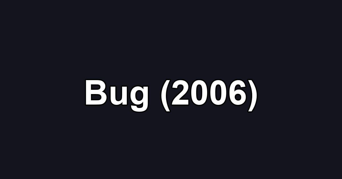 Bug (2006)