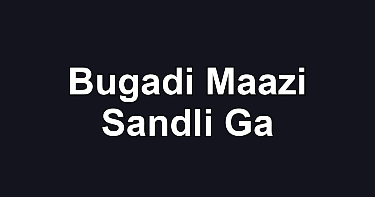 Bugadi Maazi Sandli Ga