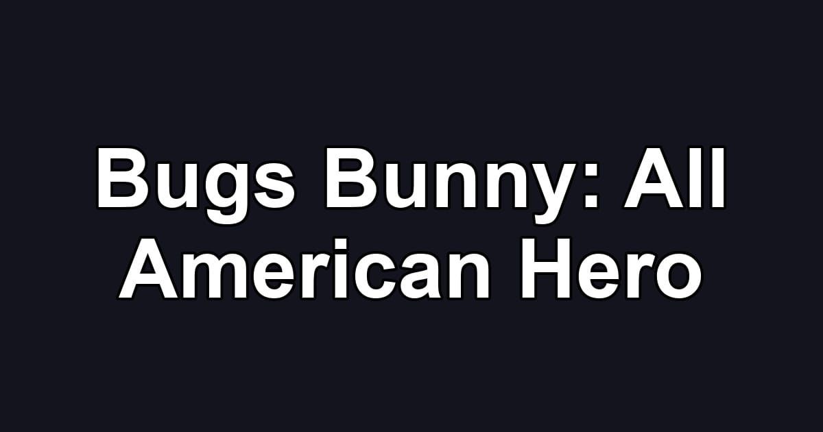 Bugs Bunny: All American Hero