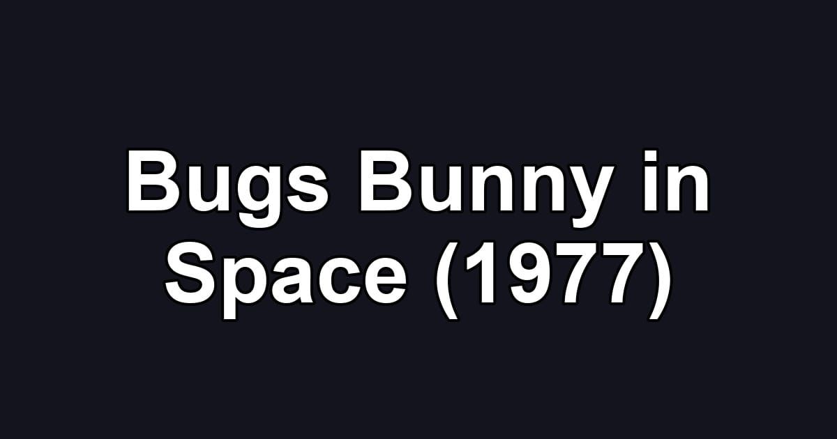 Bugs Bunny in Space (1977)