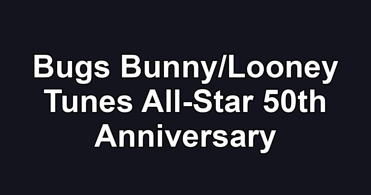 Bugs Bunny/Looney Tunes All-Star 50th Anniversary