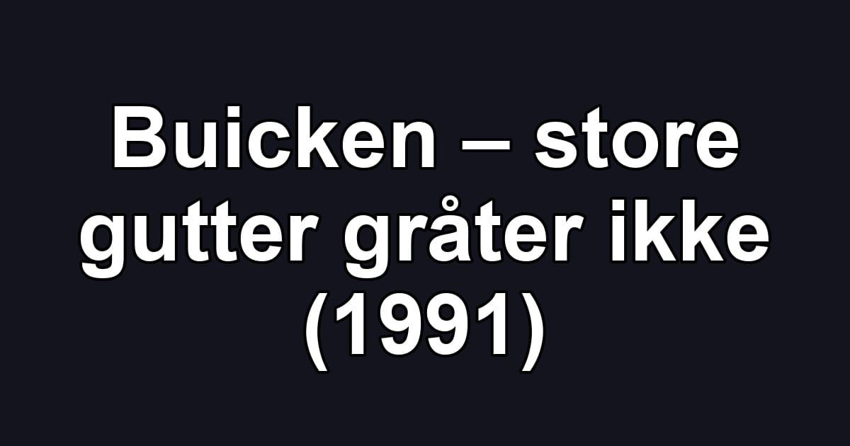 Buicken – store gutter gråter ikke (1991)