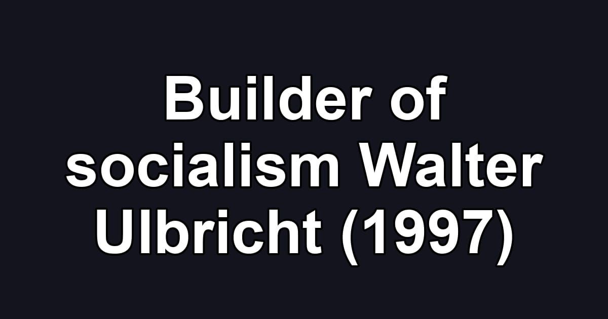 Builder of socialism Walter Ulbricht (1997)