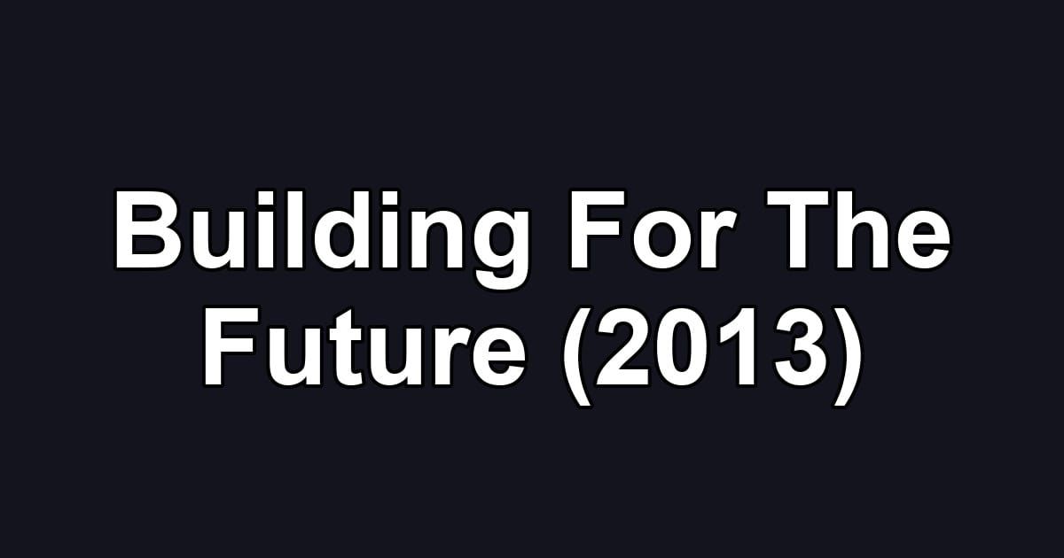 Building For The Future (2013)