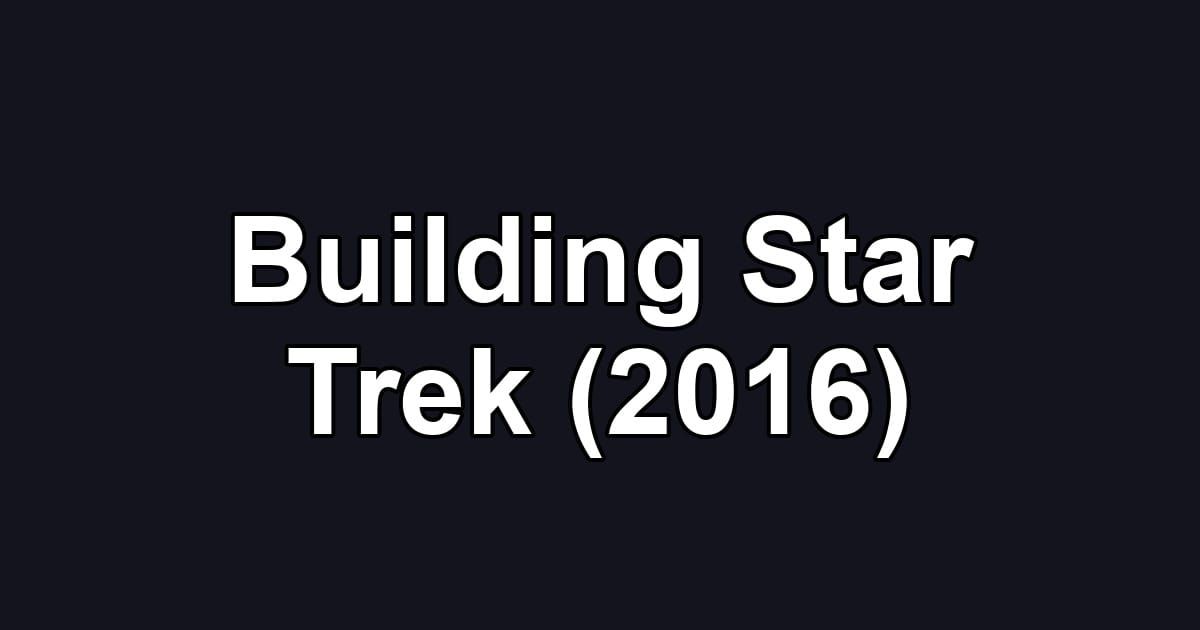 Building Star Trek (2016)