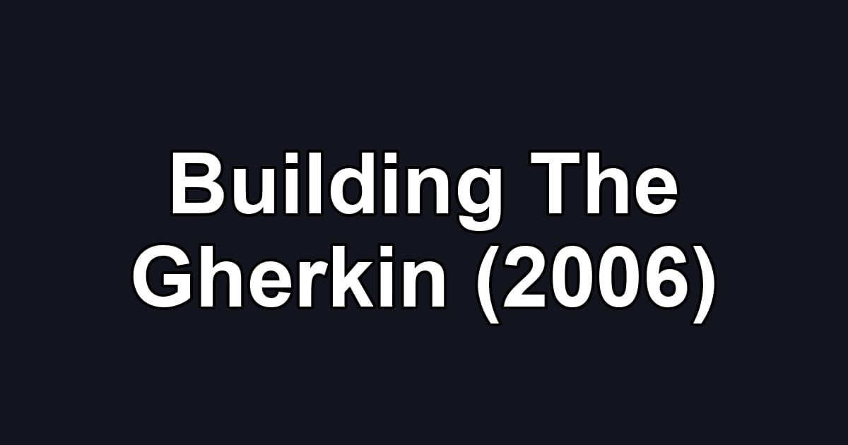 Building The Gherkin (2006)