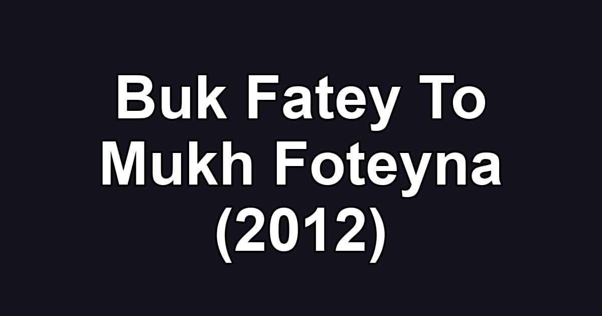 Buk Fatey To Mukh Foteyna (2012)