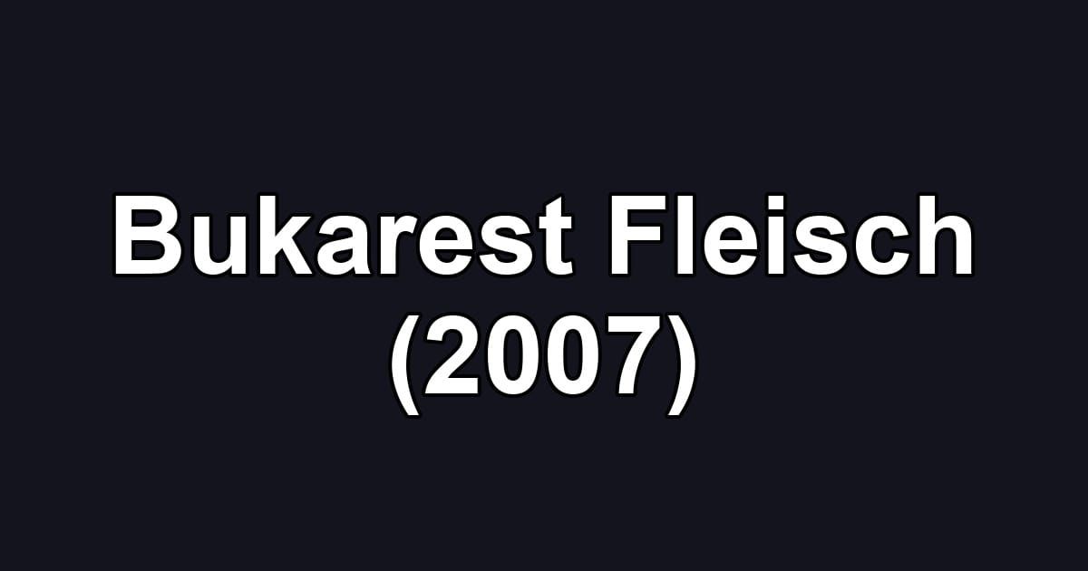 Bukarest Fleisch (2007)