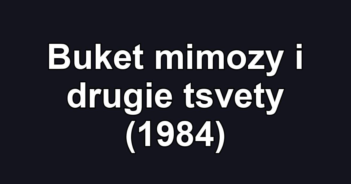 Buket mimozy i drugie tsvety (1984)