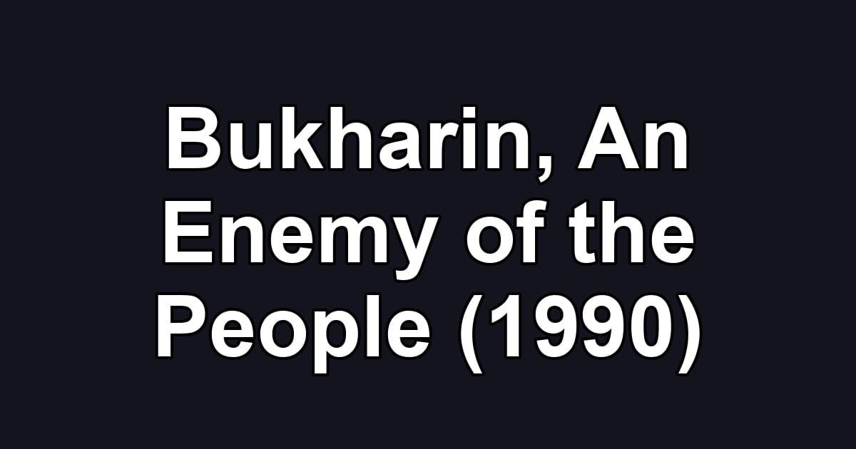 Bukharin, An Enemy of the People (1990)