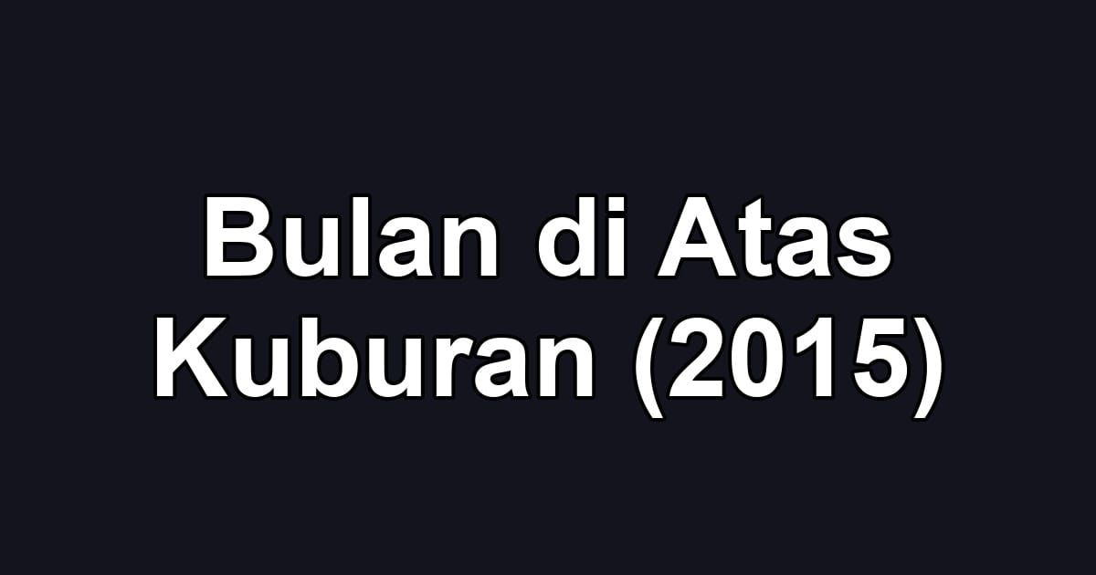Bulan di Atas Kuburan (2015)