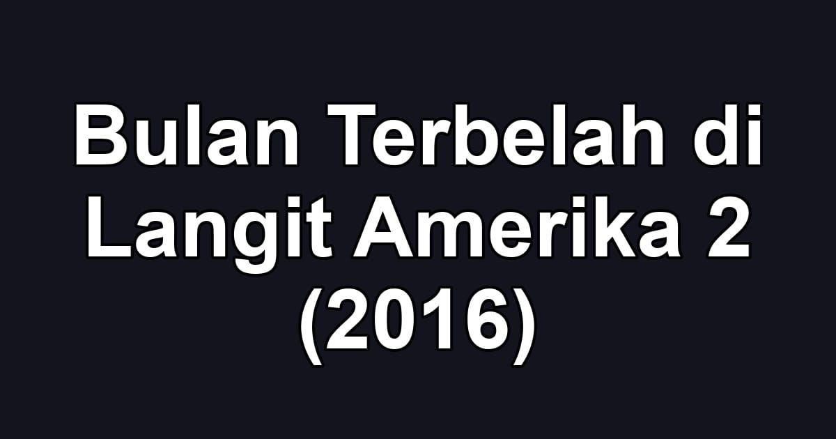Bulan Terbelah di Langit Amerika 2 (2016)