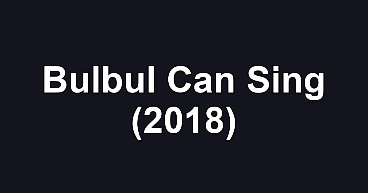 Bulbul Can Sing (2018)