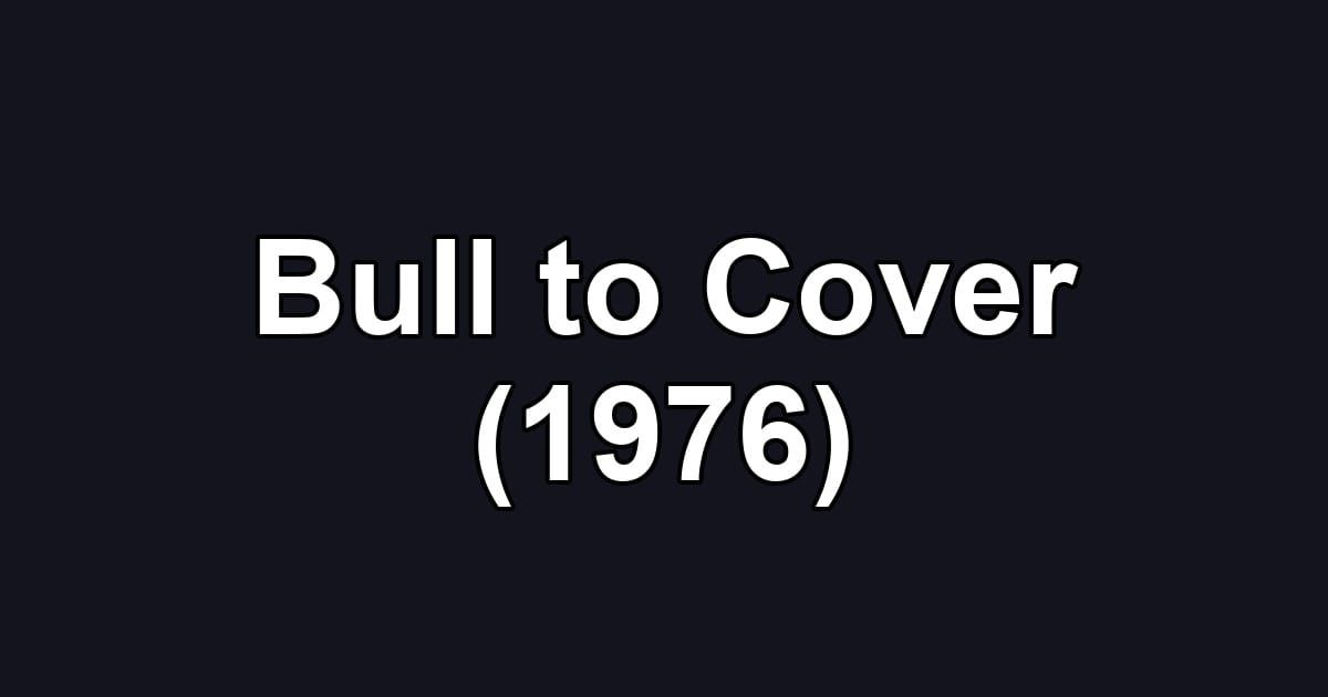 Bull to Cover (1976)