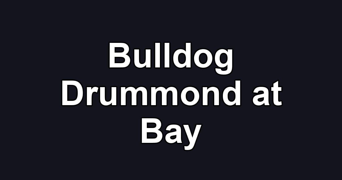 Bulldog Drummond at Bay