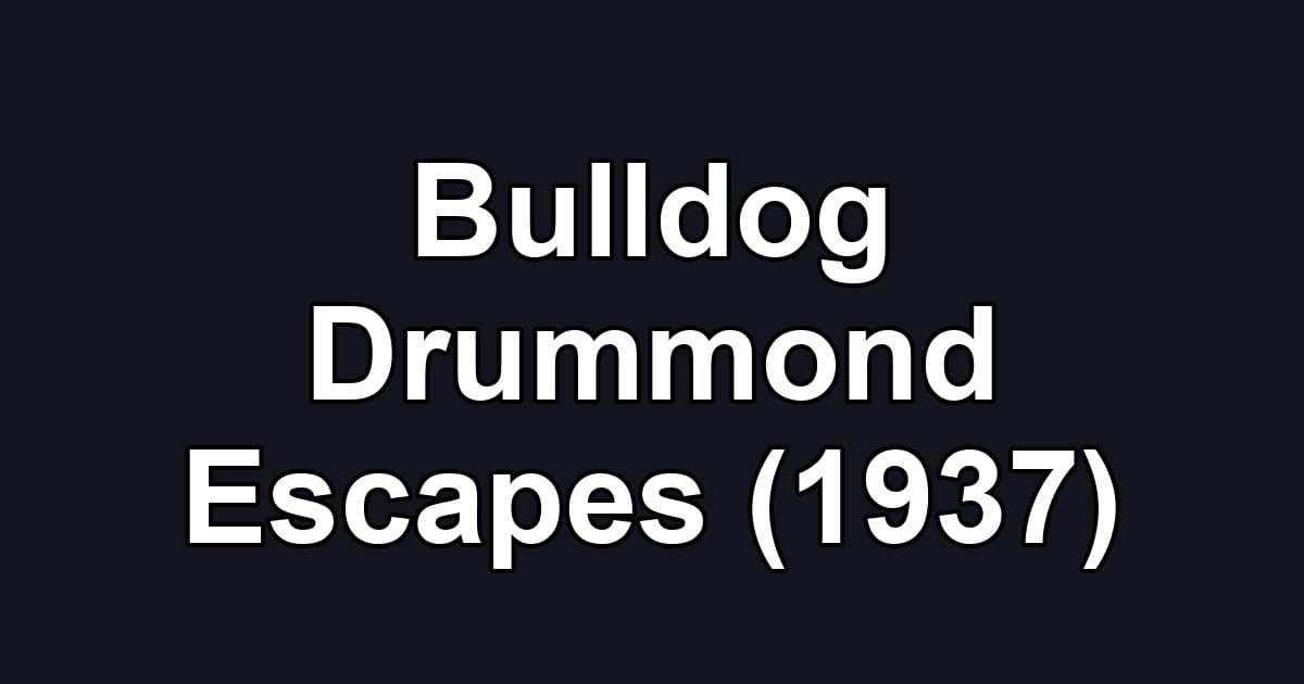 Bulldog Drummond Escapes (1937)