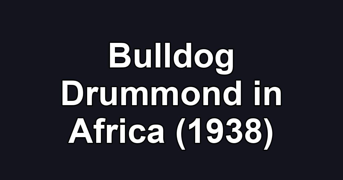 Bulldog Drummond in Africa (1938)