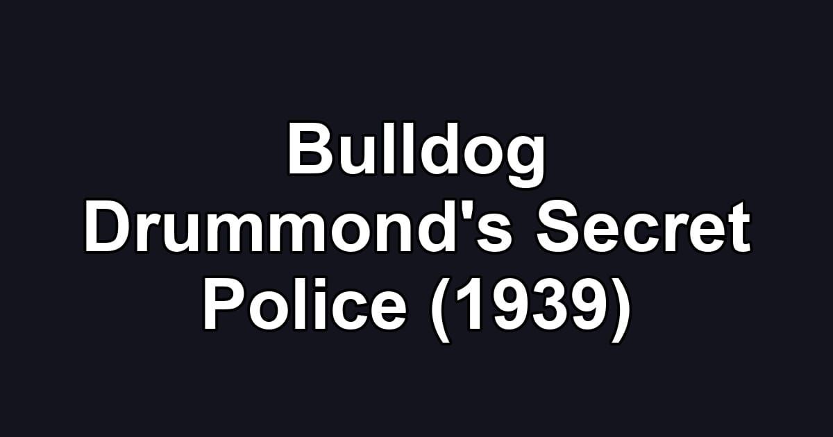 Bulldog Drummond's Secret Police (1939)