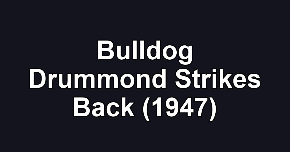 Bulldog Drummond Strikes Back (1947)