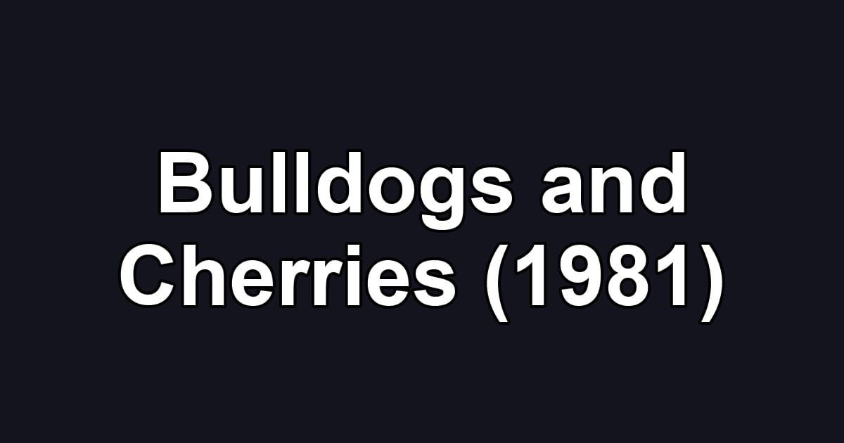Bulldogs and Cherries (1981)