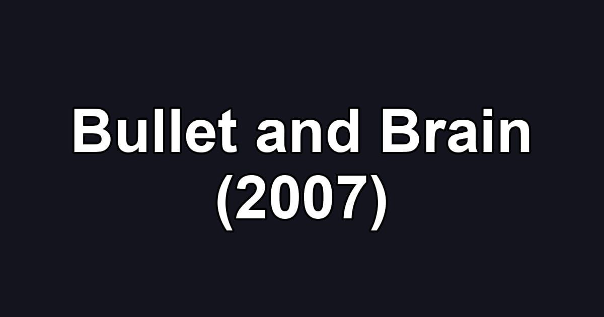 Bullet and Brain (2007)