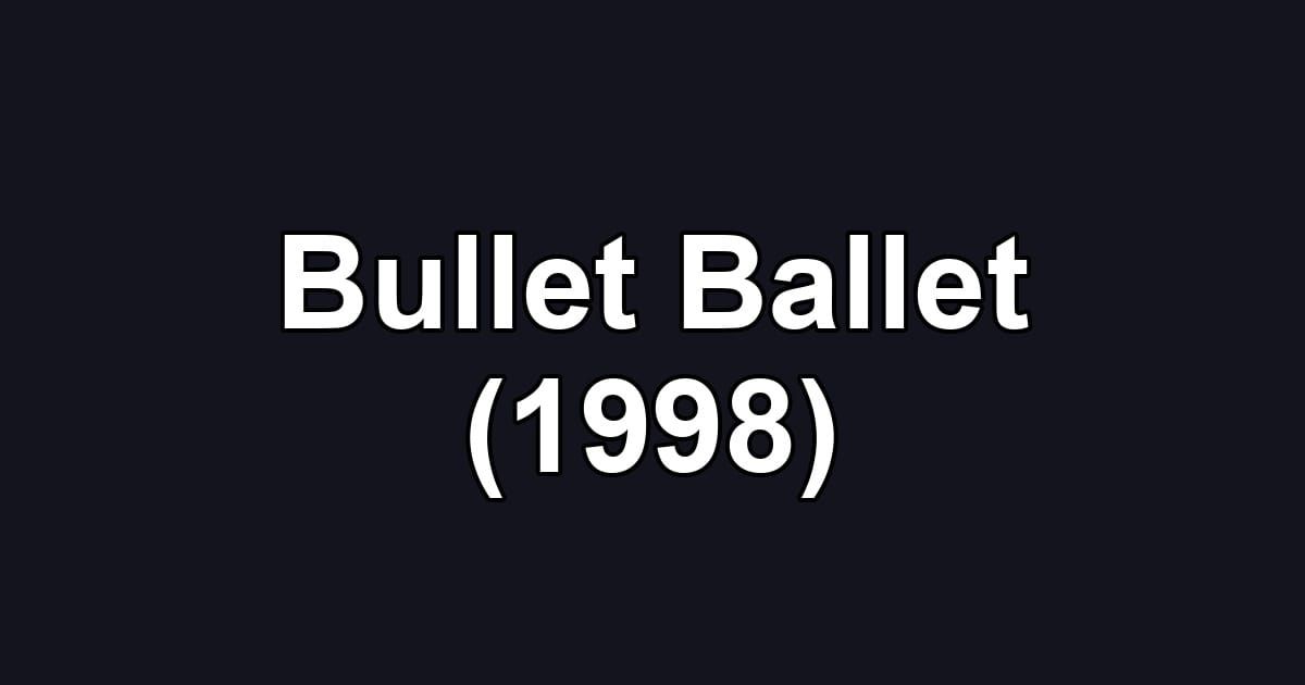 Bullet Ballet (1998)
