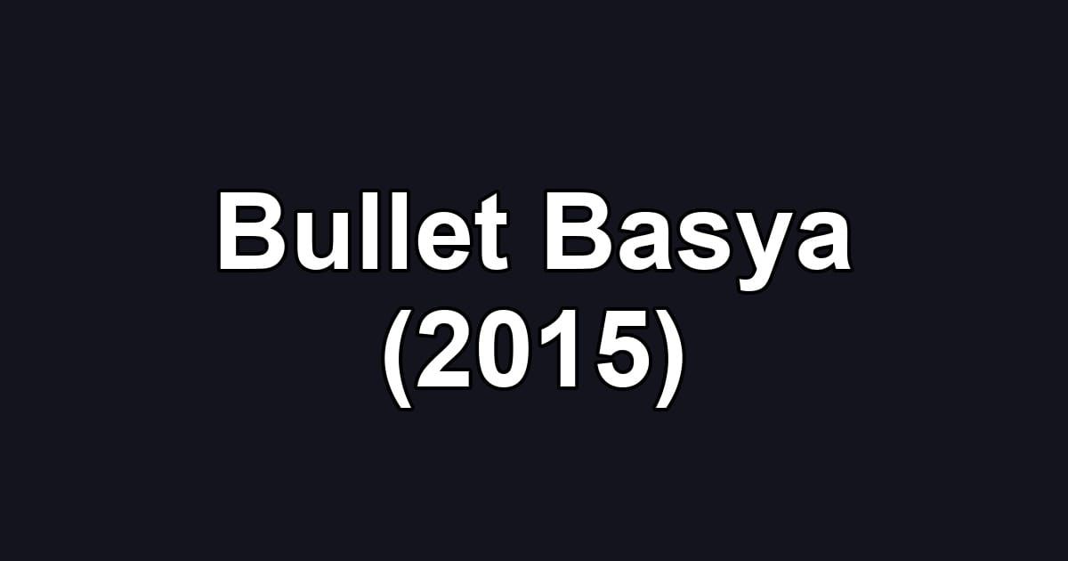 Bullet Basya (2015)