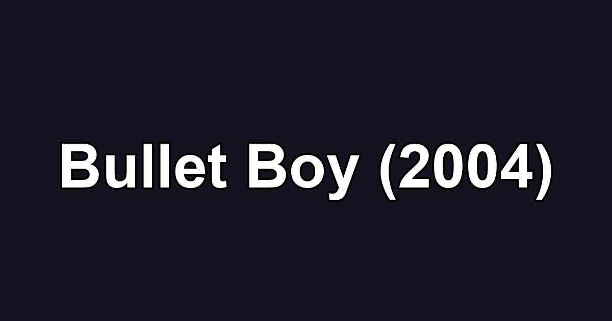 Bullet Boy (2004)
