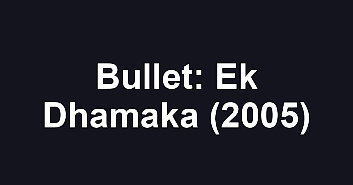 Bullet: Ek Dhamaka (2005)